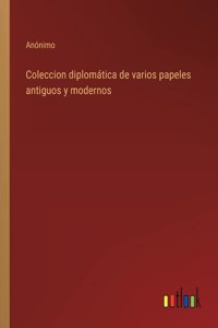 Coleccion diplomatica de varios papeles antiguos y modernos