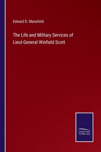The Life and Military Services of Lieut-General Winfield Scott