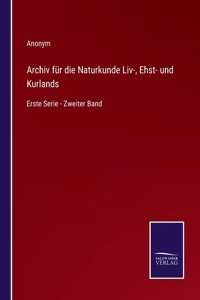 Archiv für die Naturkunde Liv-, Ehst- und Kurlands: Erste Serie - Zweiter Band