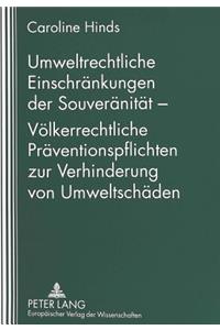 Umweltrechtliche Einschraenkungen der Souveraenitaet - Voelkerrechtliche Praeventionspflichten zur Verhinderung von Umweltschaeden