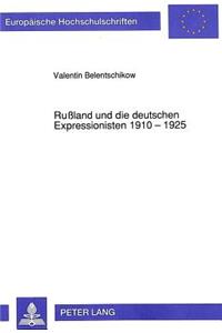 Rußland Und Die Deutschen Expressionisten 1910 - 1925
