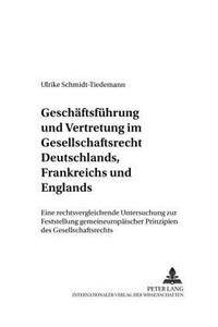 Geschaeftsfuehrung Und Vertretung Im Gesellschaftsrecht Deutschlands, Frankreichs Und Englands