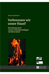 Verbrennen Wir Unser Haus?