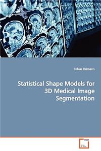 Statistical Shape Models for 3D Medical Image Segmentation