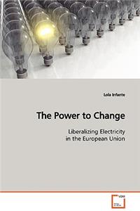 Power to Change Liberalizing Electricity in the European Union