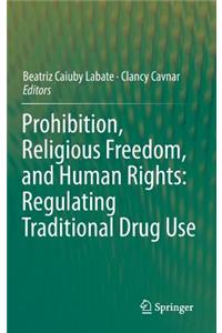 Prohibition, Religious Freedom, and Human Rights: Regulating Traditional Drug Use