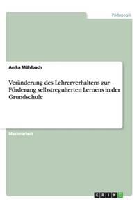 Veränderung des Lehrerverhaltens zur Förderung selbstregulierten Lernens in der Grundschule