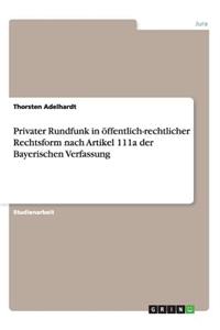 Privater Rundfunk in öffentlich-rechtlicher Rechtsform nach Artikel 111a der Bayerischen Verfassung