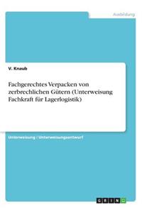 Fachgerechtes Verpacken von zerbrechlichen Gütern (Unterweisung Fachkraft für Lagerlogistik)