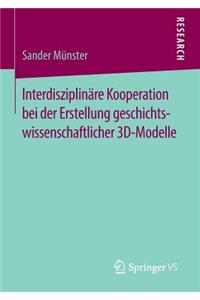 Interdisziplinäre Kooperation Bei Der Erstellung Geschichtswissenschaftlicher 3d-Modelle