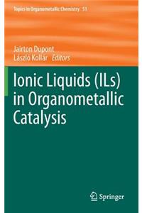 Ionic Liquids (Ils) in Organometallic Catalysis