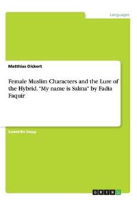 Female Muslim Characters and the Lure of the Hybrid. "My name is Salma" by Fadia Faquir