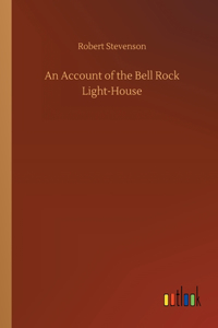 An Account of the Bell Rock Light-House