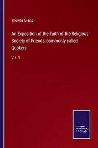 An Exposition of the Faith of the Religious Society of Friends, commonly called Quakers