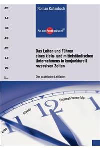 Leiten und Führen eines klein- und mittelständischen Unternehmens in konjunkturell rezessiven Zeiten