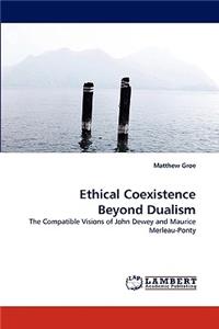 Ethical Coexistence Beyond Dualism