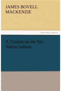 Treatise on the Six-Nation Indians
