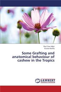 Some Grafting and Anatomical Behaviour of Cashew in the Tropics
