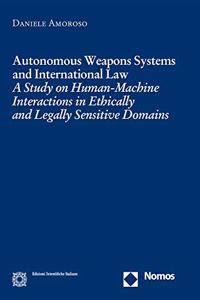 Autonomous Weapons Systems and International Law