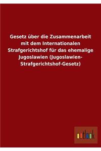Gesetz Uber Die Zusammenarbeit Mit Dem Internationalen Strafgerichtshof Fur Das Ehemalige Jugoslawien (Jugoslawien-Strafgerichtshof-Gesetz)