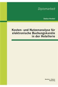 Kosten- und Nutzenanalyse für elektronische Buchungskanäle in der Hotellerie