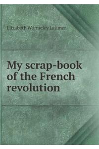 My Scrap-Book of the French Revolution