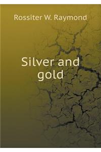 Silver and Gold