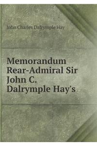 Memorandum Rear-Admiral Sir John C. Dalrymple Hay's