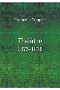 Théâtre 1873-1878