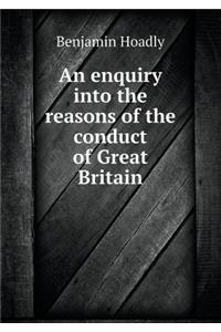 An Enquiry Into the Reasons of the Conduct of Great Britain