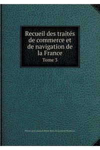 Recueil des traités de commerce et de navigation de la France Tome 3