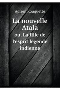 La Nouvelle Atala Ou, La Fille de l'Esprit Legende Indienne