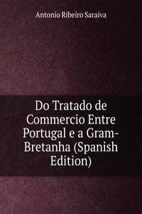 Do Tratado de Commercio Entre Portugal e a Gram-Bretanha (Spanish Edition)