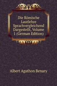 Die Romische Lautlehre Sprachvergleichend Dargestellt, Volume 1 (German Edition)