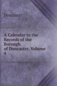 Calendar to the Records of the Borough of Doncaster, Volume 4