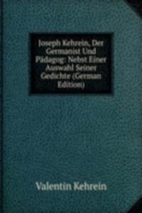 Joseph Kehrein, Der Germanist Und Padagog: Nebst Einer Auswahl Seiner Gedichte (German Edition)