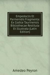 Empedoclis Et Parmenidis Fragmenta: Ex Codice Taurinensis Bibliothecae Restituta Et Illustrata (Latin Edition)