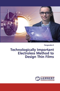 Technologically Important Electroless Method to Design Thin Films