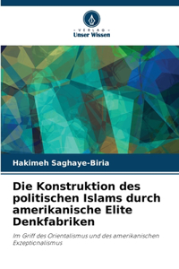 Konstruktion des politischen Islams durch amerikanische Elite Denkfabriken