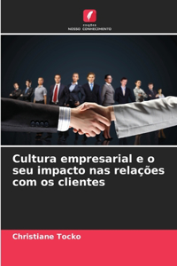 Cultura empresarial e o seu impacto nas relações com os clientes