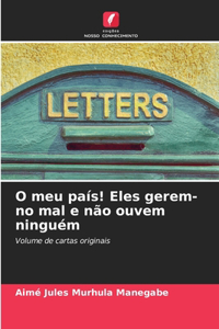 O meu país! Eles gerem-no mal e não ouvem ninguém