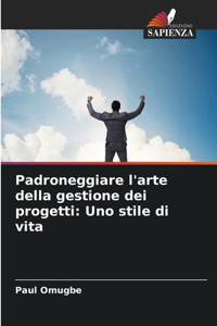 Padroneggiare l'arte della gestione dei progetti