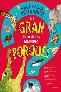 Gran Libro de Los Grandes Porqués / Britannica's First Big Book of Why