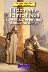 El demonio del mediodia: La acedia, el oscuro mal de nuestro tiempo