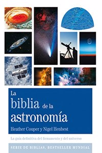 La biblia de la astronomia: La guia definitiva del firmamento y del universo