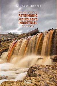 Rutas por el patrimonio arqueologico industrial de Espana