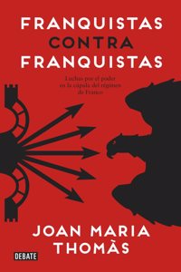 Franquistas contra franquistas: Luchas por el poder en la cupula del regimen de Franco