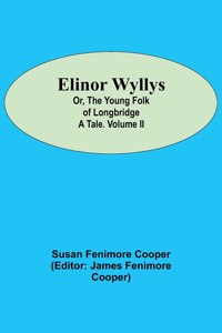 Elinor Wyllys; Or, The Young Folk of Longbridge