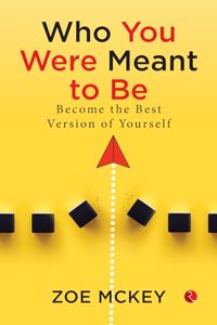 Who You Were Meant To Be: Become the best version of yourself