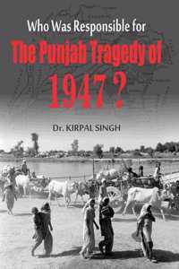 Who was Responsible for THE PUNJAB TRAGEDY OF 1947 ?
